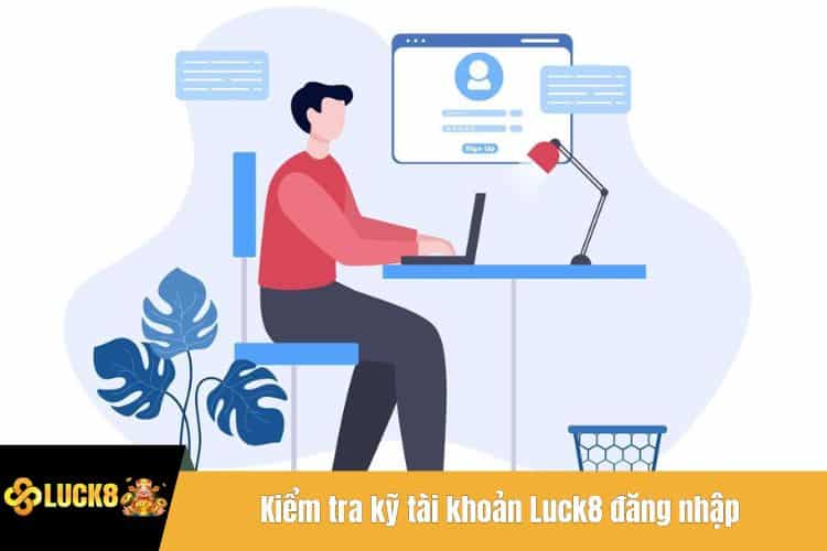 Kiểm tra kỹ tài khoản Luck8 đăng nhập