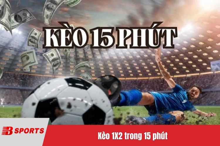 Kèo 1X2 trong 15 phút