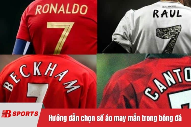 Hướng dẫn chọn số áo may mắn trong bóng đá