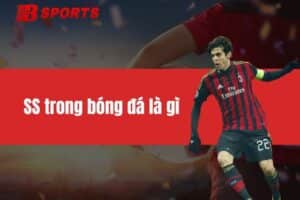 SS trong bóng đá là gì? Tố chất để trở thành một SS đẳng cấp